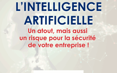 L’IA : un atout, mais aussi un risque pour la sécurité de votre entreprise