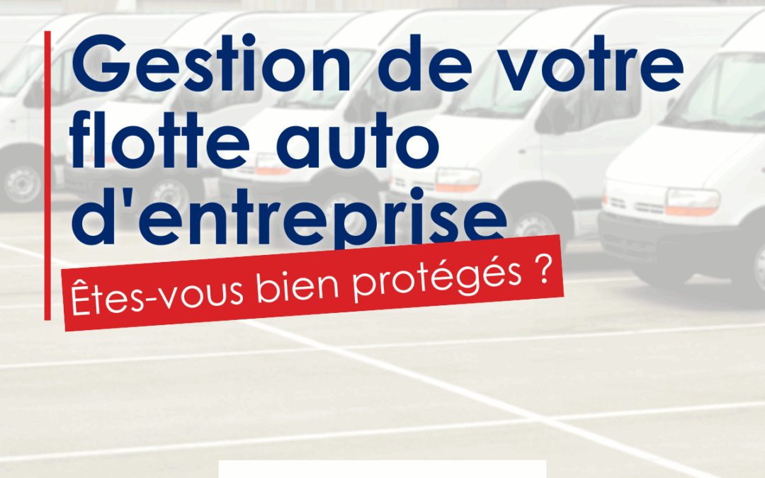 Gestion de votre flotte auto d’entreprise : êtes-vous bien protégés ? 
